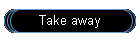 Take away